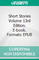 Short Stories Volume 13rd Edition. E-book. Formato EPUB