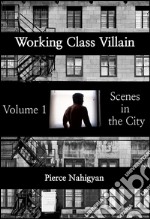 Scenes In The CityBook 1 of &apos;Working Class Villian&apos;. E-book. Formato EPUB ebook