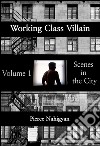 Scenes In The CityBook 1 of &apos;Working Class Villian&apos;. E-book. Formato EPUB ebook