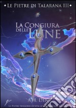 Le Pietre di Talarana III - La Congiura delle Lune. E-book. Formato Mobipocket ebook