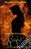 Bright Shadows: Book 4 of 'The Succubus'. E-book. Formato Mobipocket ebook di Alana Church