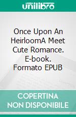 Once Upon An HeirloomA Meet Cute Romance. E-book. Formato EPUB ebook di Kait Nolan