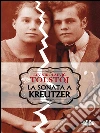 La sonata a Kreutzer. E-book. Formato EPUB ebook di Lev Nikolàevic Tolstòj