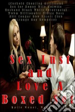 Sex Lust and Love A Boxed Set (Cuckold Cheating Girlfriend Sex for Money Wife Hotwife Husband Black White Interracial Wwbm Billionaire Office Boss Milf Cougar Bbw Escort Club Strange Gay Romance). E-book. Formato Mobipocket