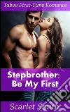 Stepbrother: be my first. E-book. Formato PDF ebook di Scarlet Smith