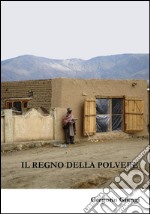 Il Regno della PolvereFrammenti di un mondo diverso nell&apos;esperienza atipica di un ufficiale italiano. E-book. Formato Mobipocket ebook