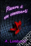 Piacere di non conoscerti. E-book. Formato EPUB ebook di Andrea Lombardi