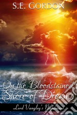 On the Bloodstained Shore of Dreams (Lord Vangley's Nightmare). E-book. Formato EPUB ebook