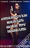 Undercover Menage with My HusbandBook 3 of 'Forced Cuckold Husbands'. E-book. Formato Mobipocket ebook