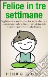 Felice in tre settimane. E-book. Formato Mobipocket ebook di Pierluigi Tamanini