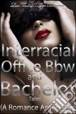 Interracial, Office, Bbw and Bachelor Romance Tales (A Romance Anthology). E-book. Formato Mobipocket