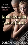 Billionaire Black Bull: (Tie Me, Spank Me, Use Me). E-book. Formato EPUB ebook di Malory Chambers