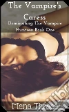 The Vampire's CaressBook 1 of 'Dominating the Vampire Huntress'. E-book. Formato Mobipocket ebook di Mena Thrace