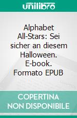 Alphabet All-Stars: Sei sicher an diesem Halloween. E-book. Formato Mobipocket ebook di Scott Gordon