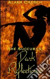 Dark Reflections: Book 3 of 'The Succubus'. E-book. Formato PDF ebook di Alana Church