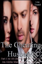 The Cheating Husband Part 1 to 10 (Based on a True Story) An Alpha Male Romance Box Set. E-book. Formato EPUB ebook