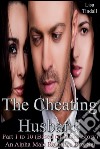 The Cheating Husband Part 1 to 10 (Based on a True Story) An Alpha Male Romance Box Set. E-book. Formato EPUB ebook di Lisa Tindall