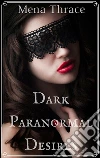 Dark paranormal desires. E-book. Formato EPUB ebook di Mena Thrace