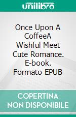 Once Upon A CoffeeA Wishful Meet Cute Romance. E-book. Formato EPUB ebook di Kait Nolan