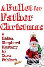 A Bullet for Father ChristmasA Helen Shepherd Mystery. E-book. Formato PDF ebook