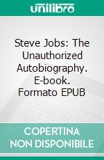 Steve Jobs: The Unauthorized Autobiography. E-book. Formato EPUB ebook