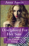 Disciplined For Her Sins: The Complete Trilogy. E-book. Formato Mobipocket ebook di Anna Austin