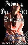 Seducing her hot professor. E-book. Formato EPUB ebook