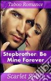 Stepbrother: be mine forever. E-book. Formato Mobipocket ebook di Scarlet Smith