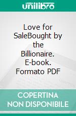 Love for SaleBought by the Billionaire. E-book. Formato PDF ebook
