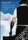 Nostalgia betrayal love. E-book. Formato EPUB ebook di Rosa Ucci