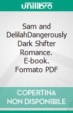 Sam and DelilahDangerously Dark Shifter Romance. E-book. Formato PDF ebook di Giselle Renarde