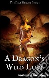 A Dragon's Wild LustBook 1 of 'The Last Dragon'. E-book. Formato PDF ebook