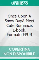 Once Upon A Snow DayA Meet Cute Romance. E-book. Formato EPUB ebook