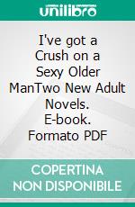 I've got a Crush on a Sexy Older ManTwo New Adult Novels. E-book. Formato PDF ebook di Giselle Renarde