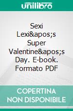 Sexi Lexi's Super Valentine's Day. E-book. Formato PDF ebook di Giselle Renarde