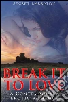 Break it to love. E-book. Formato EPUB ebook di Secret Narrative