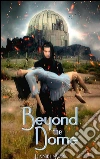 Beyond the dome. E-book. Formato EPUB ebook di Daniel Kay