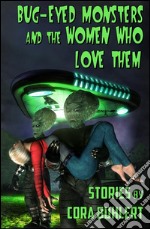 Bug-eyed monsters and the women who love them. E-book. Formato EPUB ebook