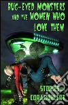 Bug-eyed monsters and the women who love them. E-book. Formato EPUB ebook