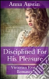 Disciplined For His Pleasure: Book 2 of 'Disciplined For Her Sins'. E-book. Formato Mobipocket ebook di Anna Austin