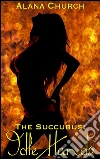 Idle Hands: Book 1 of 'The Succubus'. E-book. Formato PDF ebook di Alana Church