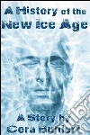 A history of the new ice age. E-book. Formato Mobipocket ebook di Cora Buhlert
