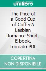 The Price of a Good Cup of CoffeeA Lesbian Romance Short. E-book. Formato PDF ebook di Giselle Renarde