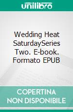 Wedding Heat SaturdaySeries Two. E-book. Formato EPUB ebook