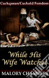 While His Wife WatchesCuckquean/Cuckold Femdom. E-book. Formato PDF ebook