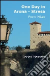 One Day in Arona - Stresa: from Milan. E-book. Formato Mobipocket ebook di Enrico Massetti