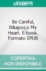 Be Careful, It's My Heart. E-book. Formato EPUB ebook di Kait Nolan