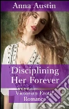 Disciplining Her Forever: Book 3 of 'Disciplined For Her Sins'. E-book. Formato PDF ebook di Anna Austin