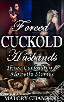 Forced cuckold husbands. E-book. Formato EPUB ebook di Malory Chambers