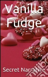 Vanilla fudge. E-book. Formato PDF ebook di Secret Narrative